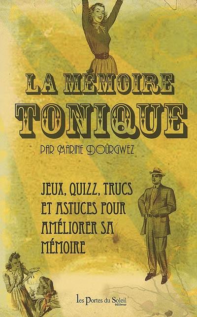 La mémoire tonique : jeux, quizz, trucs et astuces pour améliorer sa mémoire