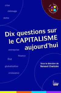 Dix questions sur le capitalisme aujourd'hui