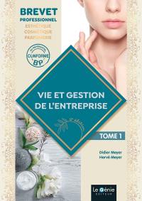 Vie et gestion de l'entreprise : brevet professionnel esthétique, cosmétique, parfumerie. Vol. 1