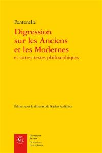 Digression sur les Anciens et les Modernes : et autres textes philosophiques