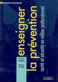Enseigner la prévention : santé et sécurité en milieu professionnel