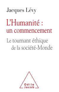 L'humanité : un commencement : le tournant éthique de la société-monde