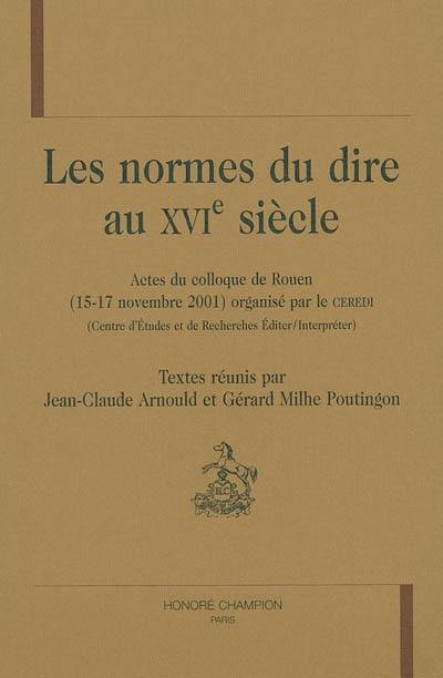 Les normes du dire au 16e siècle : actes du colloque, 15-17 nov. 2001