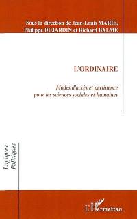 L'ordinaire : modes d'accès et pertinence pour les sciences sociales et humaines