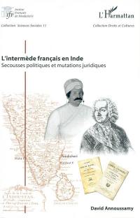 L'intermède français en Inde : secousses politiques et mutations juridiques