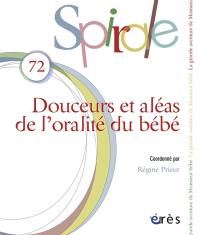 Spirale, n° 72. Douceurs et aléas de l'oralité du bébé