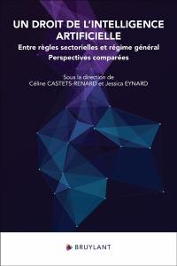 Un droit de l'intelligence artificielle : entre règles sectorielles et régime général : perspectives comparées