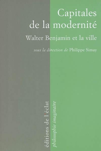 Capitales de la modernité : Walter Benjamin et la ville