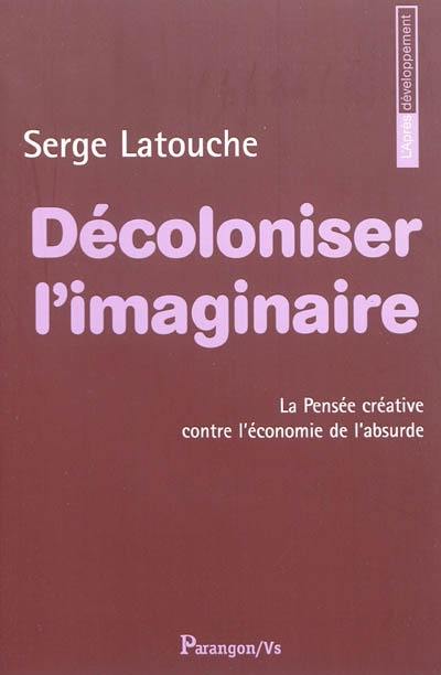 Décoloniser l'imaginaire : la pensée créative contre l'économie de l'absurde