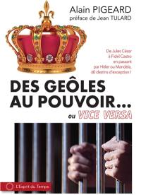 Des geôles au pouvoir... ou vice versa : de Jules César à Fidel Castro en passant par Hitler ou Mandela, 60 destins d'exception !