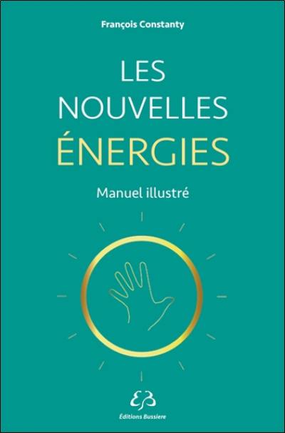 Les nouvelles énergies : manuel illustré