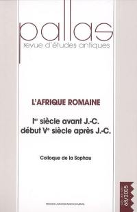 Pallas, n° 68. L'Afrique romaine : 1er siècle avant J.-C.-début Ve siècle après J.-C. : actes du colloque de la SOPHAU, Poitiers, 1-3 avril 2005