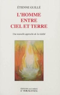 L'homme entre ciel et terre : une nouvelle approche de la réalité : entretiens avec Jean-Louis Accarias