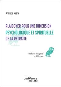 Plaidoyer pour une dimension psychologique et spirituelle de la retraite : résilience et sagesse au fil des ans