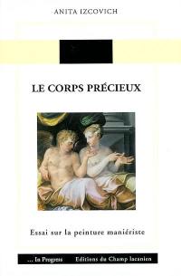 Le corps précieux : essai sur la peinture maniériste