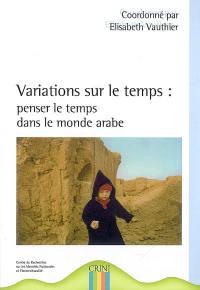 Variations sur le temps : penser le temps dans le monde arabe