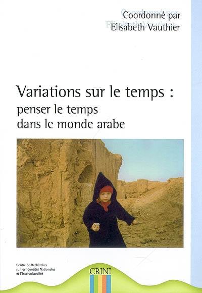 Variations sur le temps : penser le temps dans le monde arabe