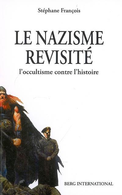 Le nazisme revisité : l'occultisme contre l'histoire