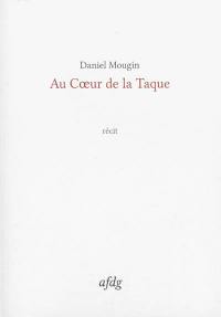 Au coeur de la taque : récit