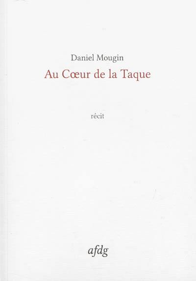 Au coeur de la taque : récit