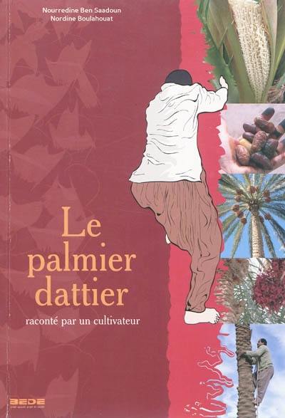 Le palmier dattier : raconté par un cultivateur