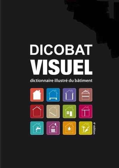 Dicobat visuel : dictionnaire illustré du bâtiment