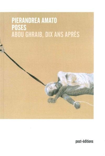 Poses : Abou Ghraib, dix ans après