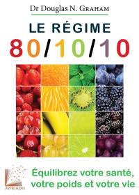 Le régime 80-10-10 : équilibrez votre santé, votre poids et votre vie