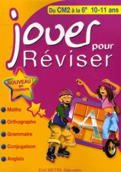 Jouer pour réviser, du CM2 à la 6e, 10-11 ans : maths, orthographe, grammaire, conjugaison, anglais