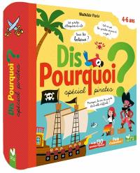 Dis pourquoi ? : spécial pirates : 4-6 ans