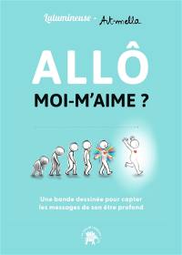 Allô moi-m'aime ? : une bande dessinée pour capter les messages de son être profond