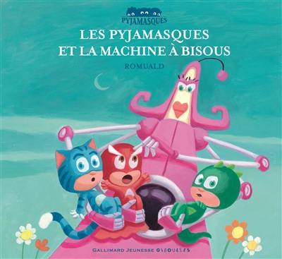 Les Pyjamasques. Vol. 10. Les Pyjamasques et la machine à bisous