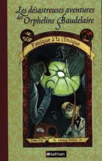 Les désastreuses aventures des orphelins Baudelaire. Vol. 8. Panique à la clinique