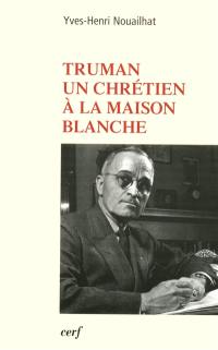 Truman : un chrétien à la Maison Blanche