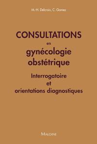 Consultations en gynécologie obstétrique : interrogatoire et orientations diagnostiques