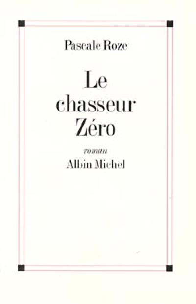 Livre Le chasseur z ro le livre de Pascale Roze Albin Michel