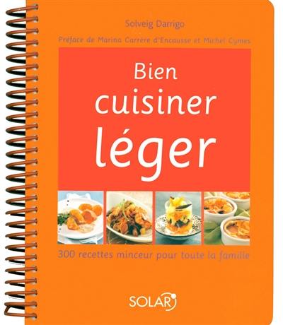 Bien cuisiner léger : 300 recettes minceur pour toute la famille