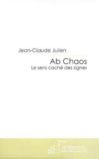 Ab chaos : le sens caché des signes