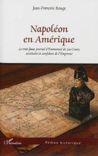 Napoléon en Amérique : le vrai faux journal d'Emmanuel de Las Cases, secrétaire et confident de l'Empereur