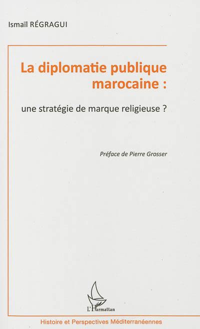 La diplomatie publique marocaine : une stratégie de marque religieuse ?