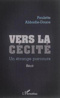 Vers la cécité : un étrange parcours : récit