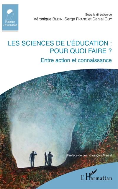 Les sciences de l'éducation : pour quoi faire ? : entre action et connaissance