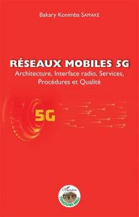 Réseaux mobiles 5G : architecture, interface radio, services, procédures et qualité