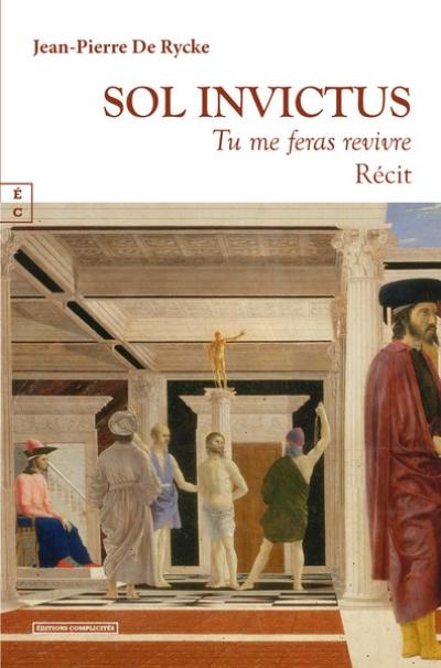 Sol invictus : tu me feras revivre : récit