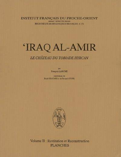 Iraq al-Amir : le château du tobiade Hyrcan. Vol. 2. Restitution et reconstruction