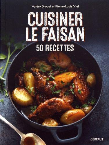 Cuisiner le faisan : 50 recettes