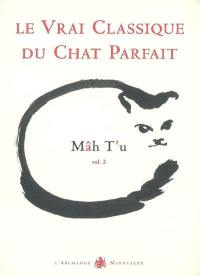 Mâh t'u : le vrai classique du chat parfait. Vol. 2