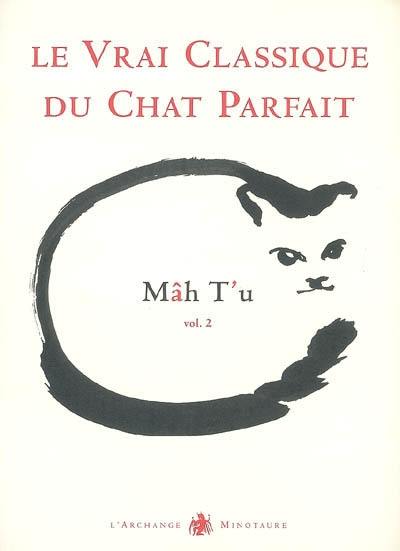 Mâh t'u : le vrai classique du chat parfait. Vol. 2