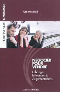 Négocier pour vendre : nouvelles techniques psycho-cognitives de la vente et de la négociation commerciale : avec 13 cas et exercices corrigés pour BTS, IUT et licence commerce, vente et communication