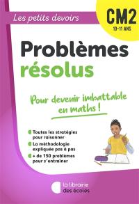 Problèmes résolus CM2, 10-11 ans : pour devenir imbattable en maths !